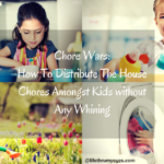 Chore Wars: How To Distribute The House Chores Amongst Kids without Any Whining
