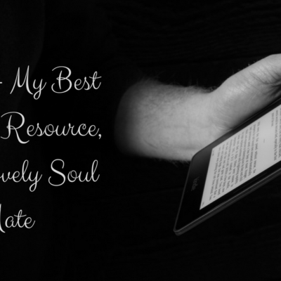 Kindle- My Best Friend, Best Resource, and Lovely Soul Mate