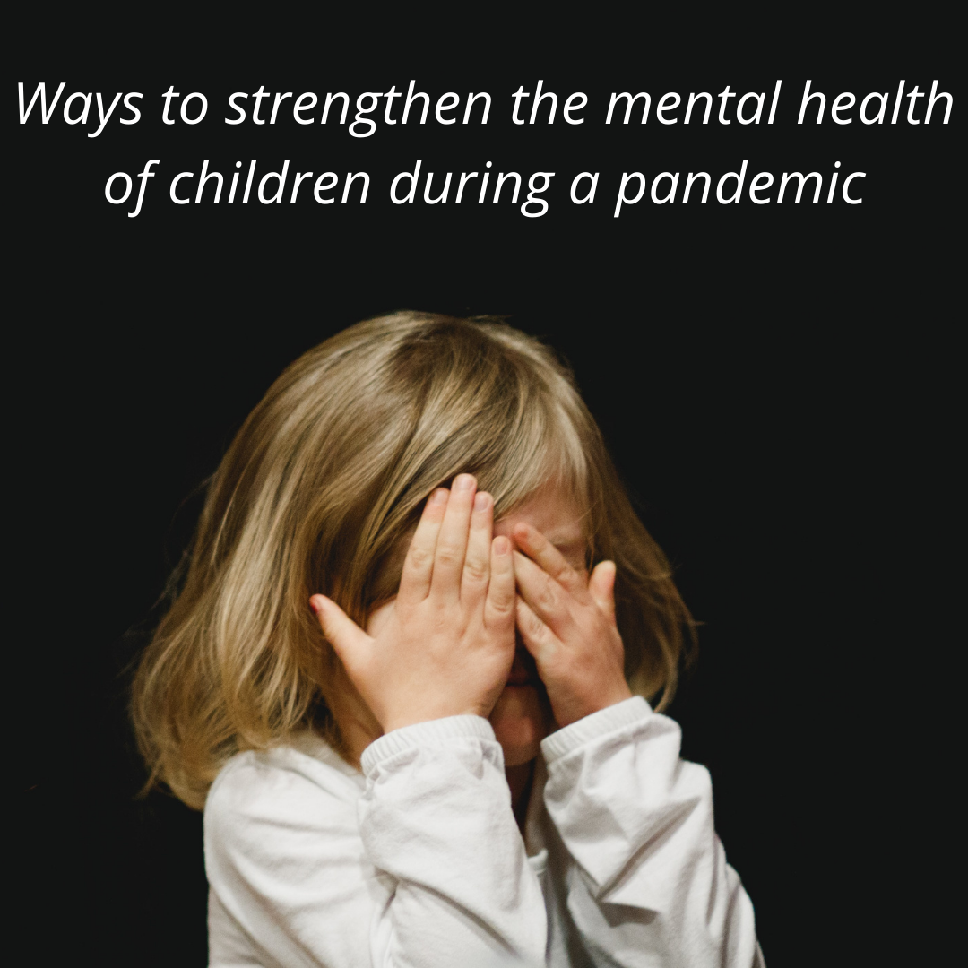 Ways to strengthen the mental health of children during a pandemic