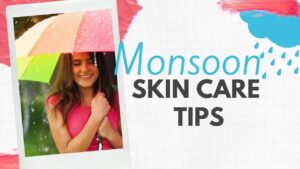Monsoon skincare tips